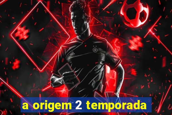 a origem 2 temporada